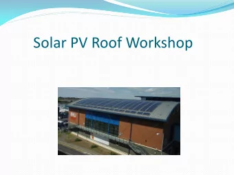 Solar PV Roof Workshop  Factors to take into consideration  Following are all relevant to