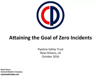 A&quot;aining  the  Goal  of  Zero  Incidents    Pipeline  Safety  Trust
