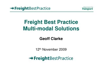 Freight Best Practice  Multi-modal Solutions  Geoff Clarke 12 th November 2009  The Road to