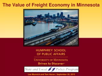 The Value of Freight Economy in Minnesota  Lee Munnich and Tom Horan | September 20, 2013  Study