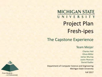 Project Plan  Fresh-ipes  The Capstone Experience  Team Meijer  Charles Heil  Olivia Miller  James