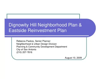 Dignowity Hill Neighborhood Plan &amp;  Eastside Reinvestment Plan  Rebecca Paskos, Senior Planner