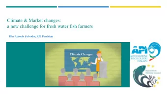 a new challenge for fresh water fish farmers  Pier Antonio Salvador, API President  Climate Changes