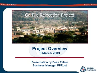 Ga-Pila Relocation Project  Ga-Pila Relocation Project  Project Overview  5 March 2003
