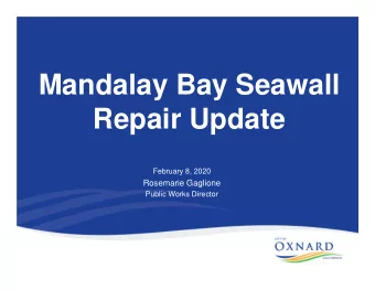 Mandalay Bay Seawall  Repair Update  February 8, 2020  Rosemarie Gaglione  Public Works Director