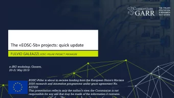 The EOSC-5b projects: quick update FULVIO GALEAZZI , EOSC-PILLAR PROJECT MANAGER  e-IRG