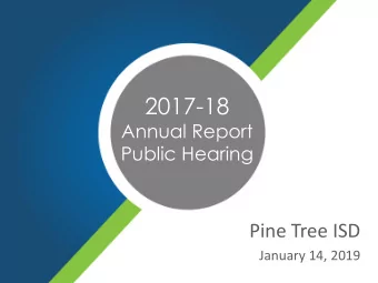 2017-18  Annual Report  Public Hearing  Pine Tree ISD  January 14, 2019  2017-18 Annual Report  7