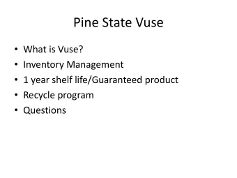 Pine State Vuse  What is Vuse?  Inventory Management  1 year shelf life/Guaranteed product