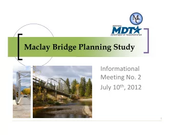 Maclay Bridge Planning Study Informational Meeting No. 2 July 10 th , 2012  1  Introduction