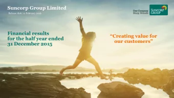 Suncorp Group Limited  Release date: 11 February 2016  Financial results  Creating value for