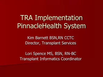 TRA Implementation  PinnacleHealth System  Kim Barnett BSN,RN CCTC  Director, Transplant Services
