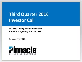 Third Quarter 2016  Investor Call  M. Terry Turner, President and CEO  Harold R. Carpenter, EVP and