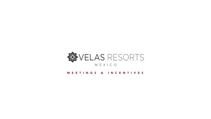 welcome to meetings incentives velas resorts a one of a