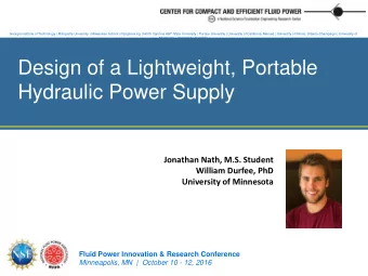 Design of a Lightweight, Portable  Hydraulic Power Supply  Jonathan Nath, M.S. Student  William