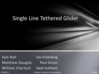 Single Line Tethered Glider  Kyle Ball  Jon Erbelding  Matthew Douglas  Paul Grossi  William