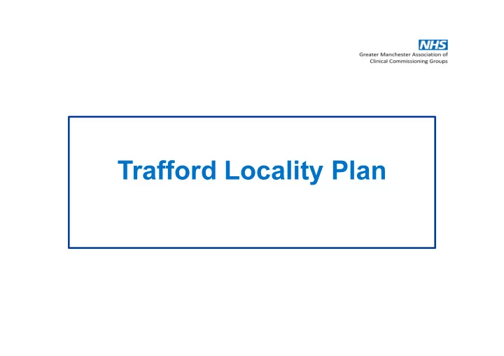 trafford locality plan trafford future operating model fom