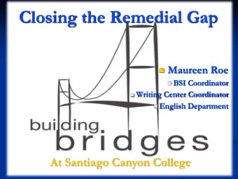 Closing the Remedial Gap  Maureen Roe  BSI Coordinator  Writing Center Coordinator