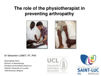 The role of the physiotherapist in  preventing arthropathy  Dr Sbastien LOBET, PT, PhD