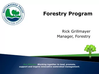 Rick Grillmayer  Manager, Forestry  Our Mission: Working together to lead, promote,  support and