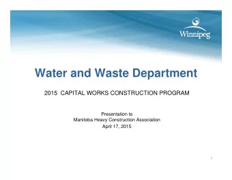 Water and Waste Department  2015  CAPITAL WORKS CONSTRUCTION PROGRAM  Presentation to  Manitoba