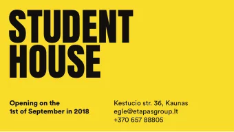 STUDENT  HOUSE  Kestucio str. 36, Kaunas  Opening on the  egle@etapasgroup.lt  1st of September in