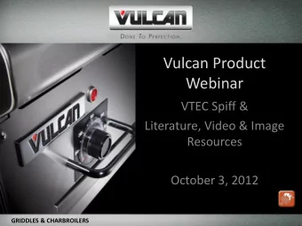 Vulcan Product  Webinar  VTEC Spiff &amp;  Literature, Video &amp; Image  Resources  October 3,