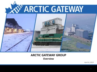 ARCTIC GATEWAY GROUP  Overview  April 8, 2019  1  Natural Resources Corridor: Arctic Gateway  The