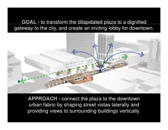 GOAL - to transform the dilapidated plaza to a dignified  p  p  g  gateway to the city, and create