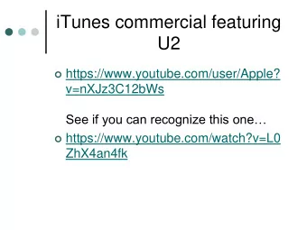 iTunes commercial featuring  U2  https://www.youtube.com/user/Apple?  v=nXJz3C12bWs See if you