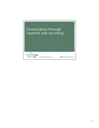 Conservation through  research and recording  1  So, as weve seen, historic parks and gardens