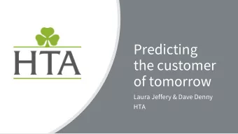 Predicting  the customer  of tomorrow  Laura Jeffery &amp; Dave Denny  HTA  Introducing the