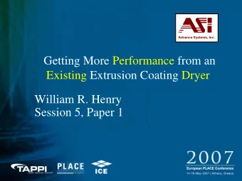 Getting More Performance from an  Existing Extrusion Coating Dryer  William R. Henry  Session 5,