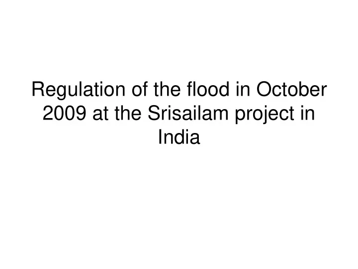 regulation of the flood in october 2009 at the srisailam