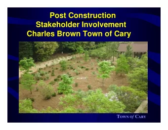 Post Construction  Stakeholder Involvement  Charles Brown Town of Cary T OWN O f C ARY  Issues to