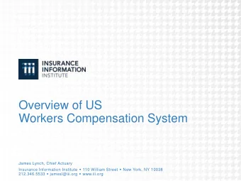 Overview of US  Workers Compensation System  James Lynch, Chief Actuary Insurance Information