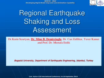Regional Earthquake  Shaking and Loss  Assessment Dr.Karin Sesetyan, Dr. Mine B. Demircioglu , Dr.