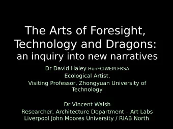 The Arts of Foresight,  T  echnology and Dragons:  an inquiry into new narratives Dr David Haley