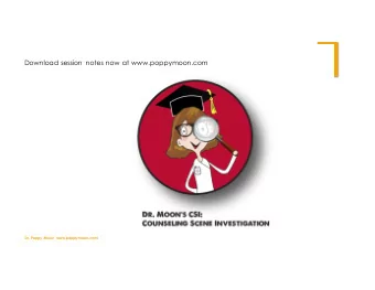 Download session notes now at www.poppymoon.com  Dr. Poppy Moon  www.poppymoon.com  Dr. Poppy Moon