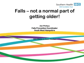 Falls  not a normal part of  getting older!  Adi Phillips  Falls  s Preve  vent  ntion  ion