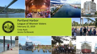 Portland Harbor  League of Women Voters  February 22, 2019  Cindy Ryals  Jessica Terlikowski  1