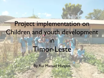 Project implementation on  Children and youth development  in  Timor-Leste  By Rui Manuel Hanjam