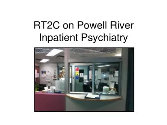 RT2C on Powell River  Inpatient Psychiatry  Introduction of RT2C  July-Dec 2014  Dec-current  2015: