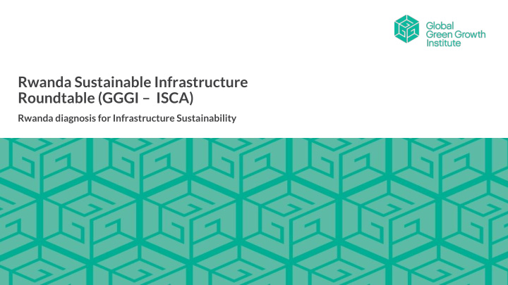 rwanda sustainable infrastructure roundtable gggi isca