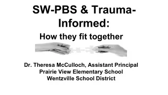 SW-PBS &amp; Trauma-  Informed:  How they fit together  Dr. Theresa McCulloch, Assistant Principal