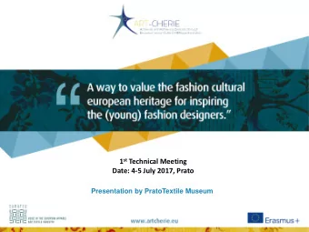 1 st Technical Meeting  Date: 4-5 July 2017, Prato  Presentation by PratoTextile Museum  PRATO