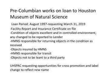 Pre-Columbian works on loan to Houston  Museum of Natural Science  Loan Period: August