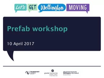 Prefab workshop  10 April 2017  Tonights agenda  Background to Lets Get Wellington Moving