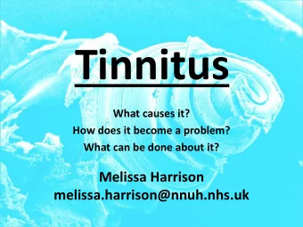 Tinnitus  What causes it?  How does it become a problem?  What can be done about it?  Melissa
