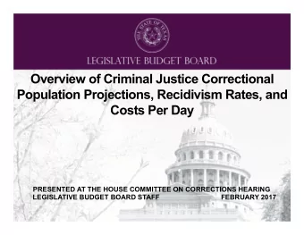 Overview of Criminal Justice Correctional Population Projections, Recidivism Rates, and Costs Per