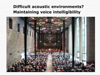 Difficult acoustic environments?  Maintaining voice intelligibility  Mechanics of the hearing